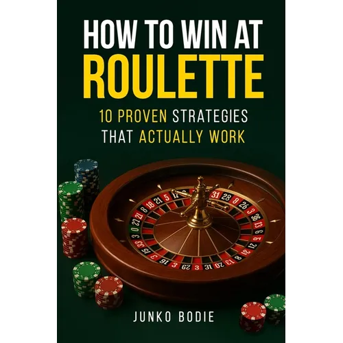 How To Win At Roulette-10 Proven Strategies That Actually Work - Paperback