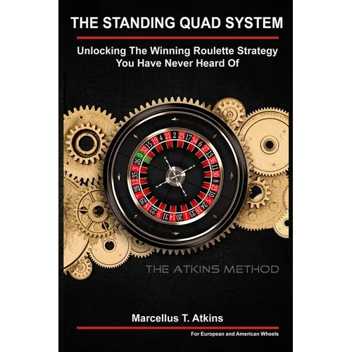 The Standing Quad System: Unlocking The Winning Roulette Strategy You Have Never Heard Of - Paperback